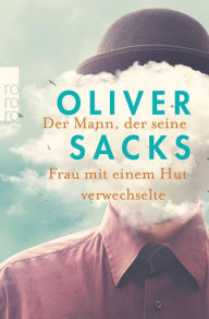 Title: Der Mann, der seine Frau mit einem Hut verwechselte, Author: Oliver Sacks