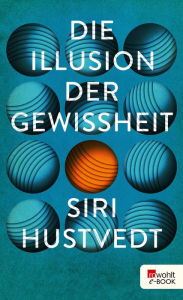 Title: Die Illusion der Gewissheit, Author: Siri Hustvedt