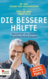 Title: Die bessere Hälfte: Worauf wir uns mitten im Leben freuen können, Author: Dr. med. Eckart von Hirschhausen