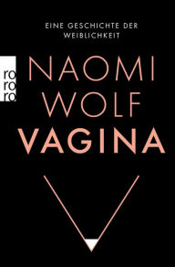 Title: Vagina: Eine Geschichte der Weiblichkeit, Author: Naomi Wolf