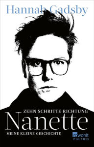 Title: Zehn Schritte Richtung Nanette: Meine kleine Geschichte, Author: Hannah Gadsby