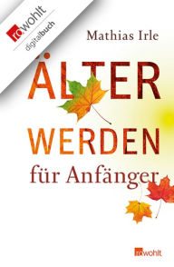 Title: Älterwerden für Anfänger, Author: Mathias Irle