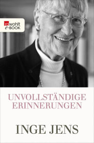Title: Unvollständige Erinnerungen, Author: Inge Jens