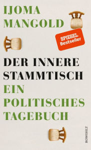 Title: Der innere Stammtisch: Ein politisches Tagebuch, Author: Ijoma Mangold