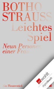 Title: Leichtes Spiel: Neun Personen einer Frau, Author: Botho Strauß