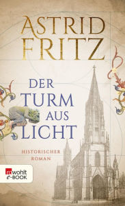 Title: Der Turm aus Licht, Author: Astrid Fritz
