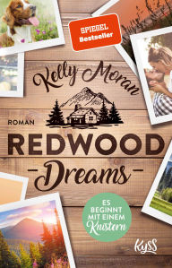 Title: Redwood Dreams - Es beginnt mit einem Knistern, Author: Kelly Moran