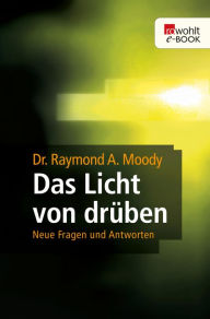 Title: Das Licht von drüben: Neue Fragen und Antworten, Author: Raymond A. Moody