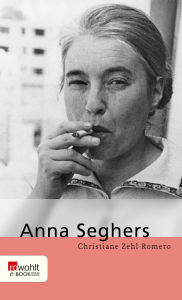 Title: Anna Seghers, Author: Christiane Zehl Romero