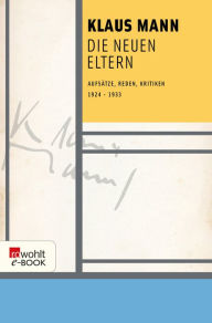 Title: Die neuen Eltern: Aufsätze, Reden, Kritiken 1924-1933, Author: Klaus Mann