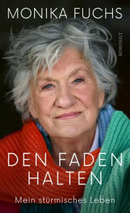 Title: Den Faden halten: Mein stürmisches Leben, Author: Monika Fuchs