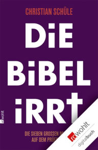 Title: Die Bibel irrt: Die sieben großen Mythen auf dem Prüfstand, Author: Christian Schüle