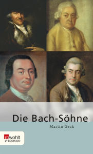 Title: Die Bach-Söhne, Author: Martin Geck