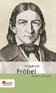 Title: Friedrich Fröbel, Author: Helmut Heiland