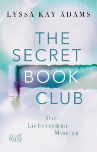 Title: The Secret Book Club - Die Liebesroman-Mission, Author: Lyssa Kay Adams