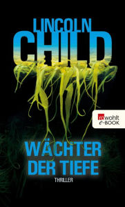 Title: Wächter der Tiefe: Thriller, Author: Lincoln Child