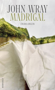 Title: Madrigal: Erzählungen, Author: John Wray