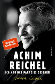 Title: Ich hab das Paradies gesehen: Mein Leben, Author: Achim Reichel
