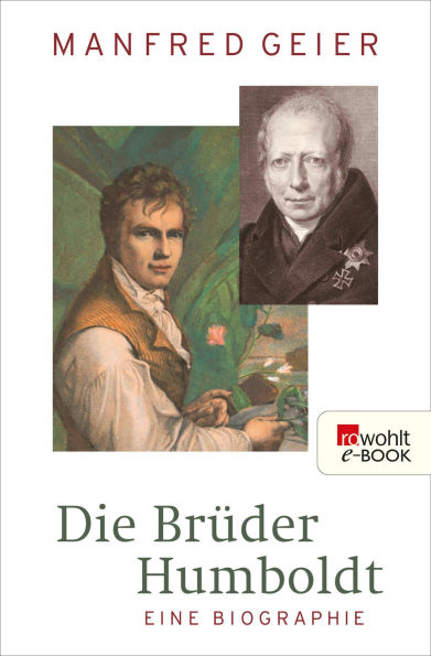 Die Brüder Humboldt: Eine Biographie