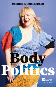 Title: Body Politics, Author: Melodie Michelberger