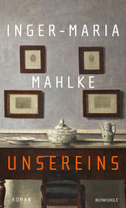 Title: Unsereins: Eine epische Familiengeschichte Der neue Roman der Buchpreisträgerin, Author: Inger-Maria Mahlke