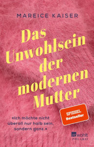 Title: Das Unwohlsein der modernen Mutter, Author: Mareice Kaiser