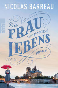 Title: Die Frau meines Lebens, Author: Nicolas Barreau