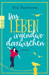 Title: Das Leben irgendwo dazwischen, Author: Eva Pantleon