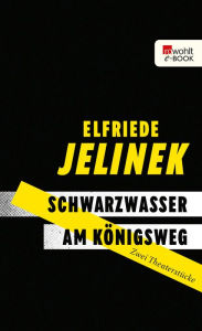 Title: Schwarzwasser. Am Königsweg.: Zwei Theaterstücke, Author: Elfriede Jelinek