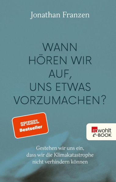 Wann hören wir auf, uns etwas vorzumachen?: Gestehen wir uns ein, dass wir die Klimakatastrophe nicht verhindern können