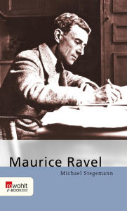 Title: Maurice Ravel, Author: Michael Stegemann