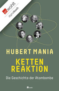 Title: Kettenreaktion: Die Geschichte der Atombombe, Author: Hubert Mania