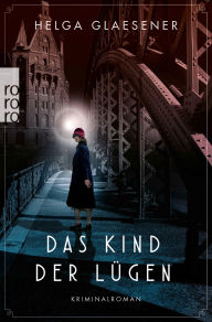 Title: Das Kind der Lügen: Historischer Kriminalroman, Author: Helga Glaesener