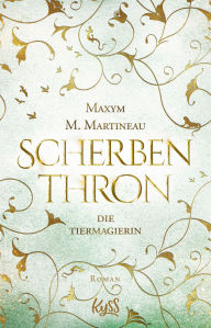 Title: Die Tiermagierin - Scherbenthron, Author: Maxym M. Martineau