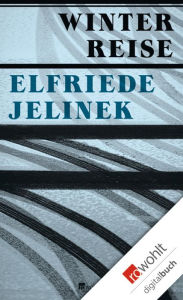Title: Winterreise: Ein Theaterstück, Author: Elfriede Jelinek