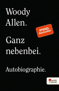 Title: Ganz nebenbei: Autobiographie, Author: Woody Allen