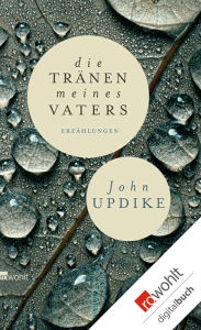 Title: Die Tränen meines Vaters: und andere Erzählungen, Author: John Updike