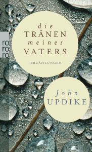 Title: Die Tränen meines Vaters: und andere Erzählungen, Author: John Updike