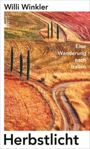 Title: Herbstlicht: Eine Wanderung nach Italien, Author: Willi Winkler