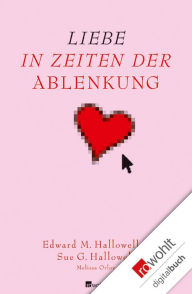 Title: Liebe in Zeiten der Ablenkung, Author: Edward M. Hallowell