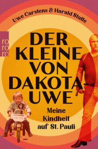 Title: Der Kleine von Dakota-Uwe: Meine Kindheit auf St. Pauli, Author: Uwe Carstens