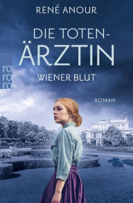 Title: Die Totenärztin: Wiener Blut: Historischer Wien-Krimi, Author: René Anour