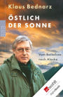 Östlich der Sonne: Vom Baikalsee nach Alaska