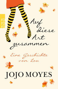 Title: Auf diese Art zusammen: Eine Geschichte von Lou, Author: Jojo Moyes