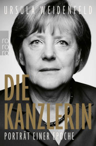 Title: Die Kanzlerin: Porträt einer Epoche, Author: Ursula Weidenfeld