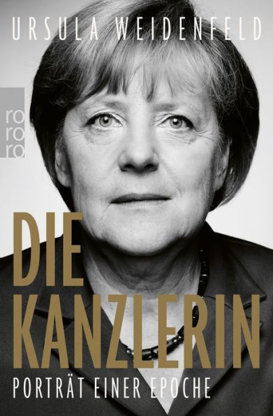 Die Kanzlerin: Porträt einer Epoche