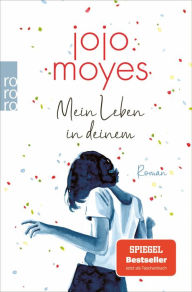 Title: Mein Leben in deinem: SPIEGEL Bestseller Platz 1, Author: Jojo Moyes