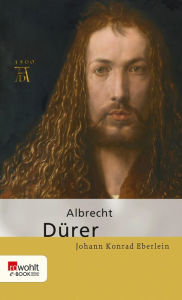 Title: Albrecht Dürer, Author: Johann Konrad Eberlein