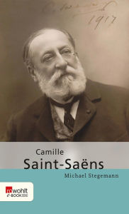 Title: Camille Saint-Saëns, Author: Michael Stegemann