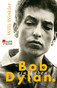 Title: Bob Dylan: Ein Leben, Author: Willi Winkler